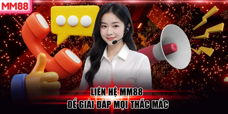 Liên Hệ MM88 – Hỗ Trợ Khách Hàng Chuyên Nghiệp 24/7 6 Liên hệ MM88 để giải đáp mọi thắc mắc