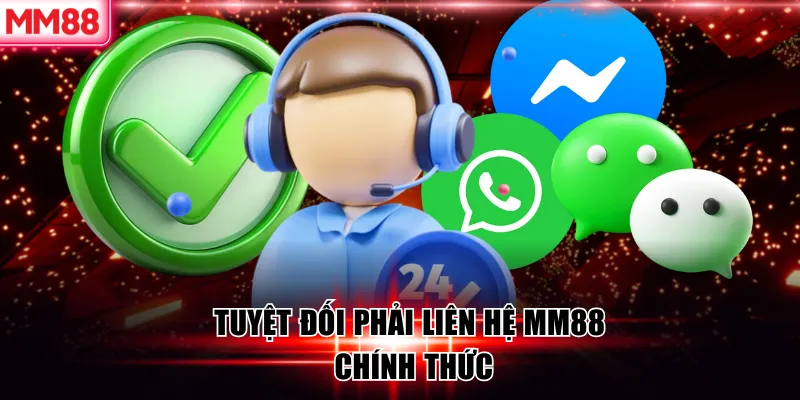 Liên Hệ MM88 – Hỗ Trợ Khách Hàng Chuyên Nghiệp 24/7 9 Tuyệt đối phải liên hệ MM88 chính thức